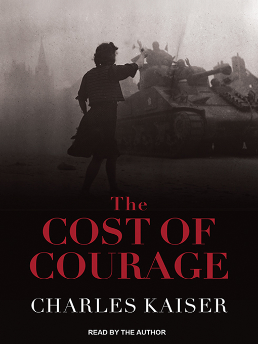 Title details for The Cost of Courage by Charles Kaiser - Available